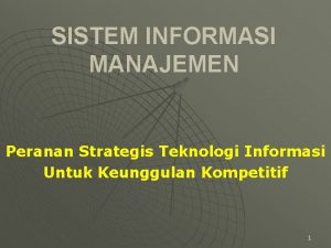 SISTEM INFORMASI MANAJEMEN Peranan Strategis Teknologi Informasi Untuk