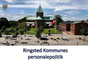 Ringsted Kommunes personalepolitik Velkommen til Ringsted Kommunes personalepolitik