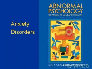 Anxiety Disorders Sarason Abnormal Psychology 12e c 2005