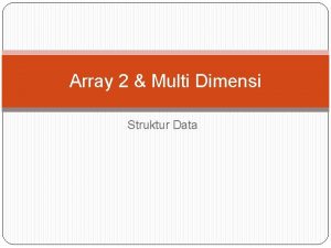 Array 2 Multi Dimensi Struktur Data Array 2