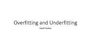 Overfitting and Underfitting Geoff Hulten No Free Lunch