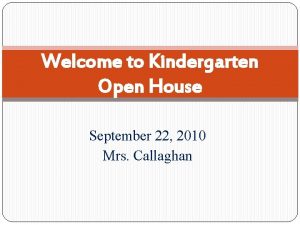 Welcome to Kindergarten Open House September 22 2010