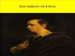 Oliver Goldsmith Life Works Oliver Goldsmith Life Works