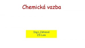 Chemick vazba Ing L Johnov Z Lom Chemick