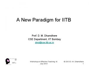 A New Paradigm for IITB Prof D M