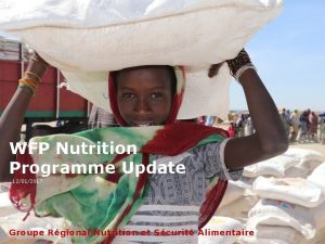 WFP Nutrition Programme Update 12012017 Groupe Rgional Nutrition