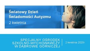 SPECJALNY ORODEK SZKOLNOWYCHOWAWCZY W DBROWIE GRNICZEJ 2 kwietnia