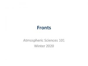 Fronts Atmospheric Sciences 101 Winter 2020 Refresher A