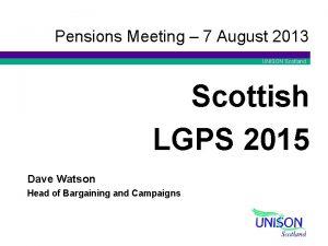 Pensions Meeting 7 August 2013 UNISON Scotland Scottish