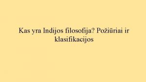 Kas yra Indijos filosofija Poiriai ir klasifikacijos Pagrindinis