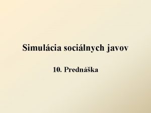 Simulcia socilnych javov 10 Prednka Simulcia socilnych javov