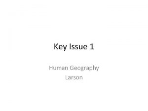 Key Issue 1 Human Geography Larson Geographic Perspective