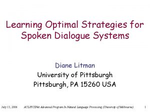 Learning Optimal Strategies for Spoken Dialogue Systems Diane