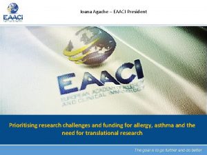 Ioana Agache EAACI President Prioritising research challenges and