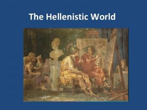 The Hellenistic World The Rise of Macedonia Philip