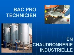 BAC PRO TECHNICIEN EN CHAUDRONNERIE INDUSTRIELLE LE REFERENTIEL