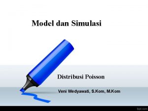 Model dan Simulasi Distribusi Poisson Veni Wedyawati S