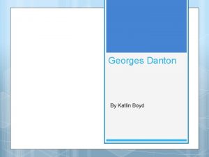 Georges Danton By Katlin Boyd When and Where