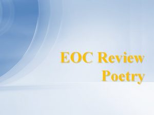 EOC Review Poetry Poetry 1 Always read the