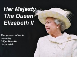 Her Majesty The Queen Elizabeth II The presentation