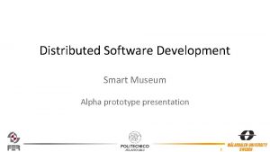 Distributed Software Development Smart Museum Alpha prototype presentation