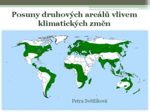 Posuny druhovch arel vlivem klimatickch zmn Petra Svtlkov