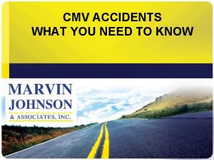 CMV ACCIDENTS WHAT YOU NEED TO KNOW Accidents