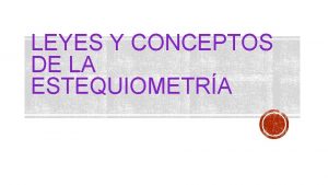 LEYES Y CONCEPTOS DE LA ESTEQUIOMETRA Conocer las