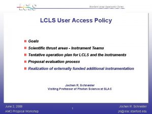 LCLS User Access Policy Goals Scientific thrust areas