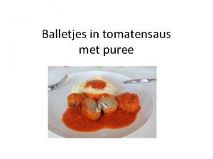 Balletjes in tomatensaus met puree Wat hebben we