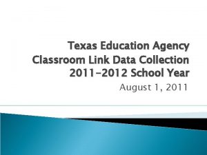 Texas Education Agency Classroom Link Data Collection 2011