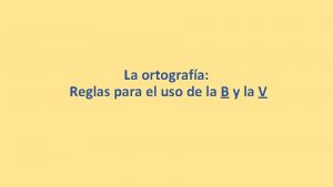 La ortografa Reglas para el uso de la