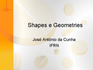 Shapes e Geometries Jos Antnio da Cunha IFRN