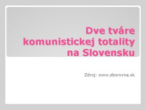 Dve tvre komunistickej totality na Slovensku Zdroj www