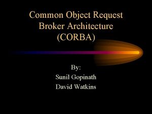 Common Object Request Broker Architecture CORBA By Sunil