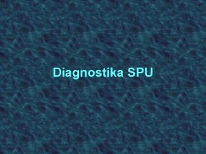 Diagnostika SPU Diagnostika me bt provdna v rodin