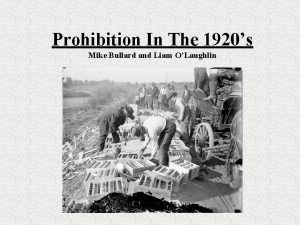 Prohibition In The 1920s Mike Bullard and Liam