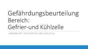 Gefhrdungsbeurteilung Bereich Gefrierund Khlzelle UMGANG MIT DER GEFRIERUND