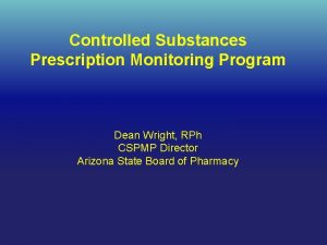 Controlled Substances Prescription Monitoring Program Dean Wright RPh