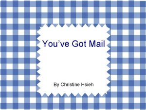 Youve Got Mail By Christine Hsieh Outline Starting