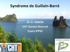 Syndrome de GuillainBarr Dr O SIMON CHT Gaston