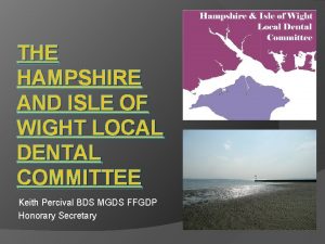 THE HAMPSHIRE AND ISLE OF WIGHT LOCAL DENTAL