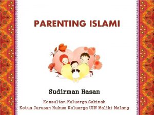 PARENTING ISLAMI Sudirman Hasan Konsultan Keluarga Sakinah Ketua