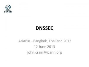 DNSSEC Asia PKI Bangkok Thailand 2013 12 June