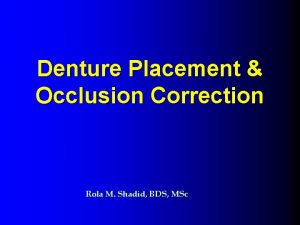 Denture Placement Occlusion Correction Rola M Shadid BDS