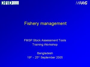 Fishery management FMSP Stock Assessment Tools Training Workshop