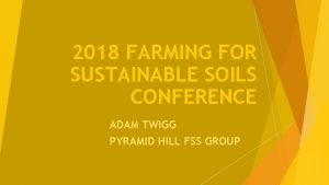 2018 FARMING FOR SUSTAINABLE SOILS CONFERENCE ADAM TWIGG