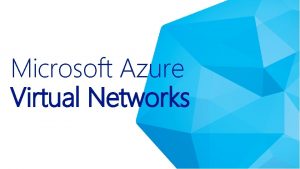 Microsoft Azure Virtual Networks Microsoft Azure Virtual Networks