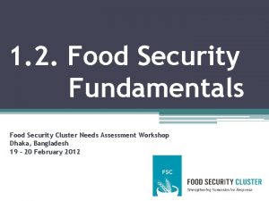 1 2 Food Security Fundamentals Food Security Cluster