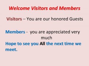 Welcome Visitors and Members Visitors You are our